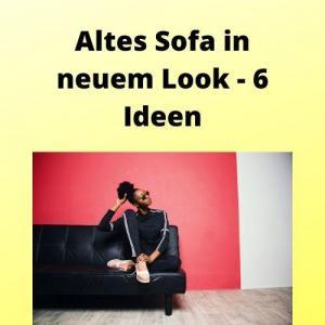 Altes Sofa in neuem Look - 6 Ideen