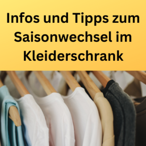 Infos und Tipps zum Saisonwechsel im Kleiderschrank