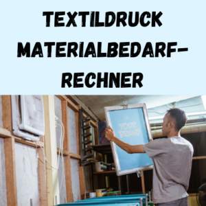 Textildruck Materialbedarf-Rechner