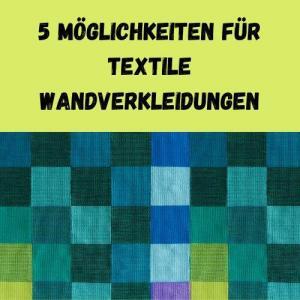 5 Möglichkeiten für textile Wandverkleidungen